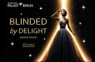 Friedrichstadt-Palast Berlin – BLINDED by DELIGHT inkl. Ticket und Übernachtung im Premium Hotel